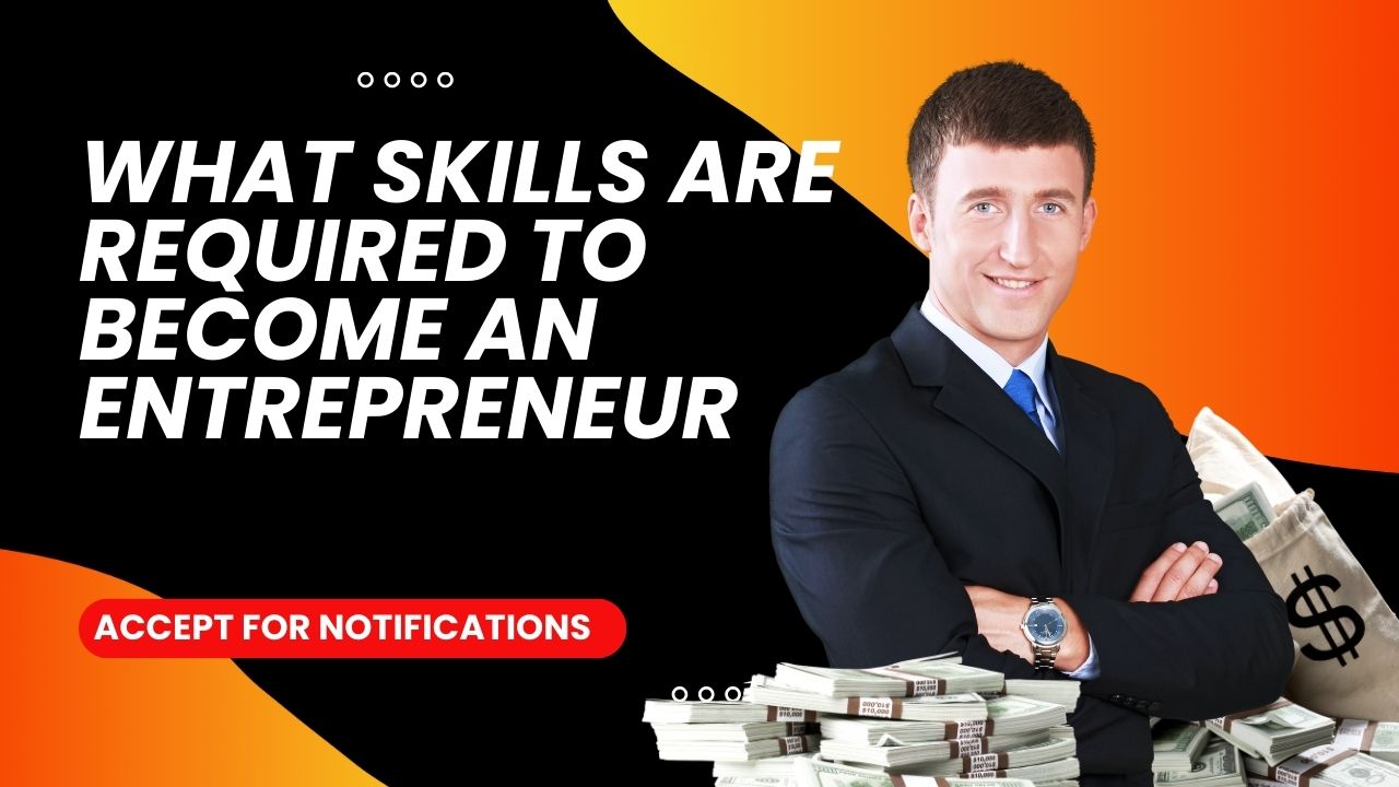 What skills are required to become an entrepreneur